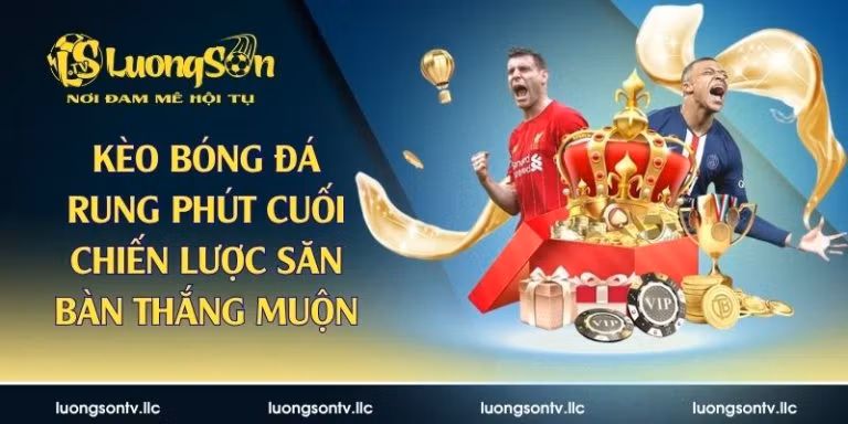 kèo bóng đá rung phút cuố
